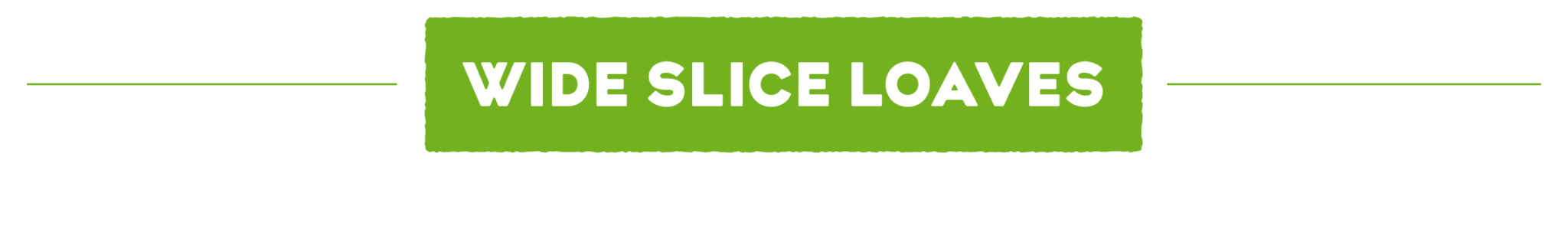 Wide Slice Loaves